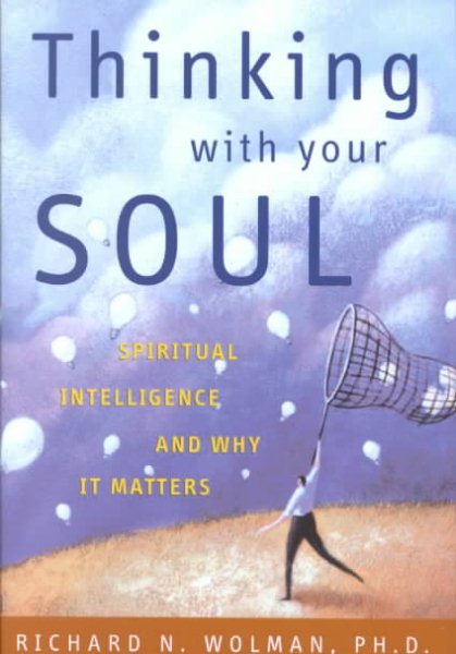 Thinking with Your Soul: Spiritual Intelligence and Why It Matters cover