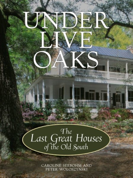 Under Live Oaks: The Last Great Houses of the Old South cover