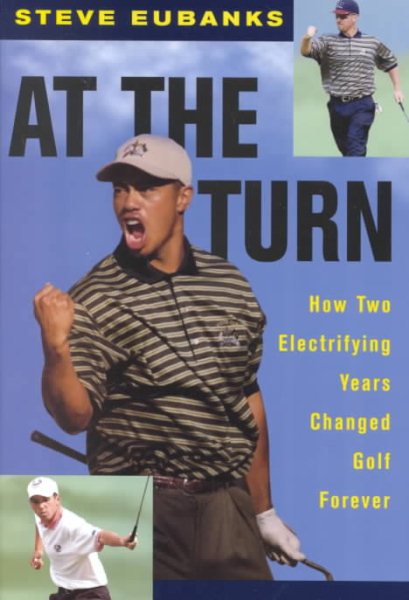 At the Turn : How Two Electrifying Years Changed Golf Forever