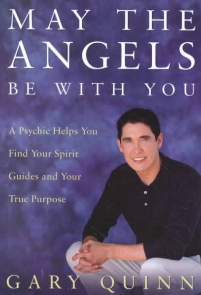 May the Angels Be with You: A Psychic Helps You Find Your Spirit Guides and Your True Purpose