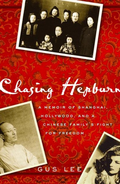 Chasing Hepburn: A Memoir of Shanghai, Hollywood, and a Chinese Family's Fight for Freedom