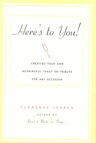 Here's to You!: Creating Your Own Meaningful Toast or Tribute for Any Occasion