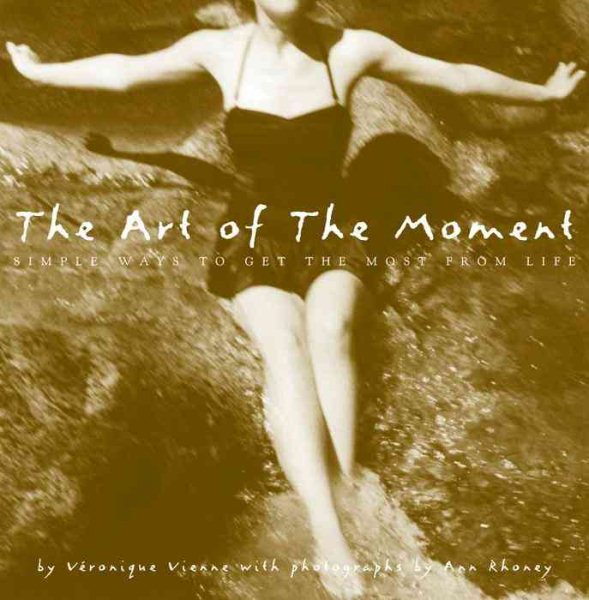 The Art of the Moment: Simple Ways to Get the Most from Life cover