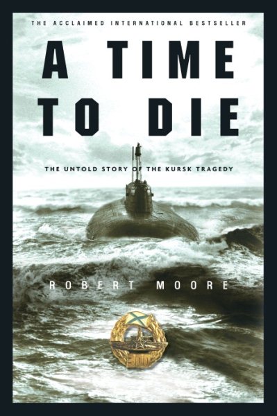A Time to Die: The Untold Story of the Kursk Tragedy cover