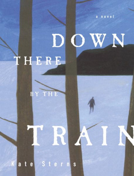 Down There by the Train: A Novel cover