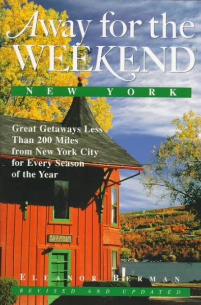 Away for the Weekend: New York -- Revised and Updated: Great Getaways Less Than 200 Miles from New York City for Every Season of the Ye ar (5th ed) cover