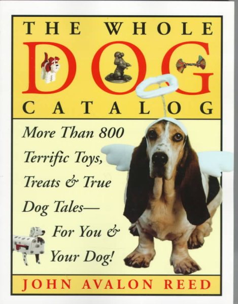 The Whole Dog Catalog: More than 800 Terrific Toys, Treats, and True Dog Tales for You & Your Dog! cover