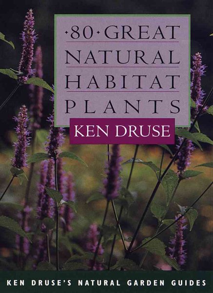80 Great Natural Habitat Plants (Ken Druse's Natural Garden Guides)