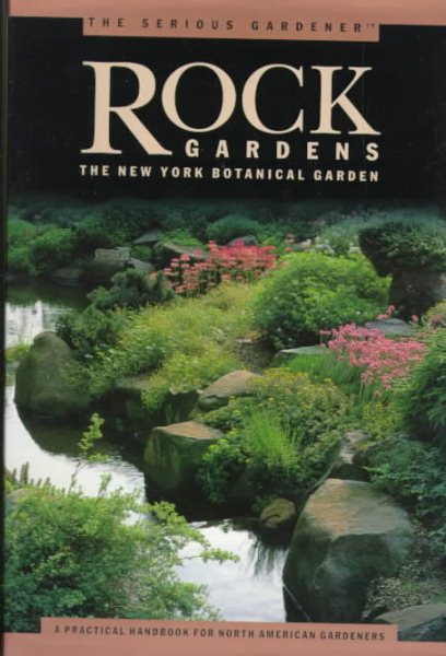 The Serious Gardener: Rock Gardens (New York Botanical Gardens) cover