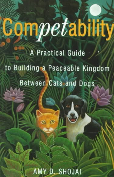 Competability: A Practical Guide to Building a Peaceable Kingdom Between Cats and Dogs