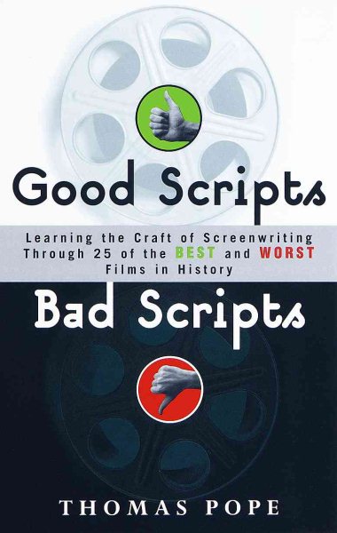 Good Scripts, Bad Scripts: Learning the Craft of Screenwriting Through 25 of the Best and Worst Films in Hi story cover