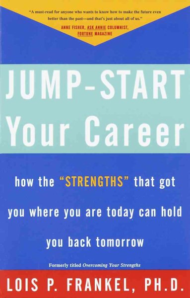 Jump-Start Your Career: How the Strengths That Got You Where You Are Today Can Hold You Back Tomorrow cover