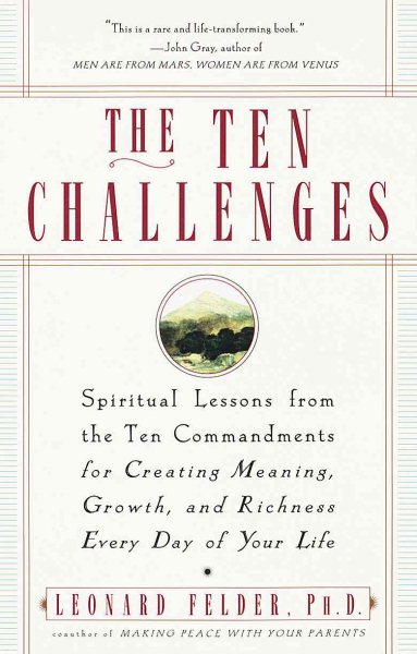 The Ten Challenges: Spiritual Lessons from the Ten Commandments for Creating Meaning, Growth and Ric hness Every Day of Your Life cover