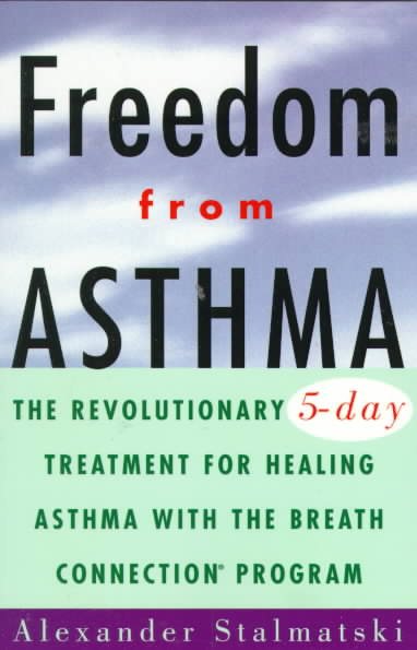 Freedom from Asthma: The Revolutionary 5-Day Treatment for Healing Asthma with the Breath Connection (R) Program cover
