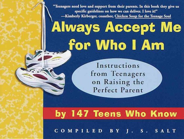 Always Accept Me for Who I Am: Instructions from Teenagers on Raising the Perfect Parent by 147 Teens Who Know cover