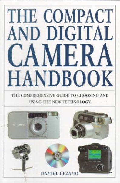 The Compact and Digital Camera Handbook: The Comprehensive Guide to Choosing and Using the New Digital Imaging Technology cover