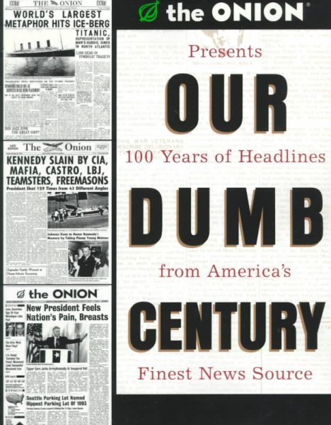 Our Dumb Century: The Onion Presents 100 Years of Headlines from America's Finest News Source cover