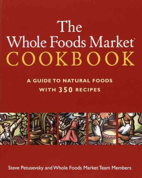 The Whole Foods Market Cookbook: A Guide to Natural Foods with 350 Recipes cover