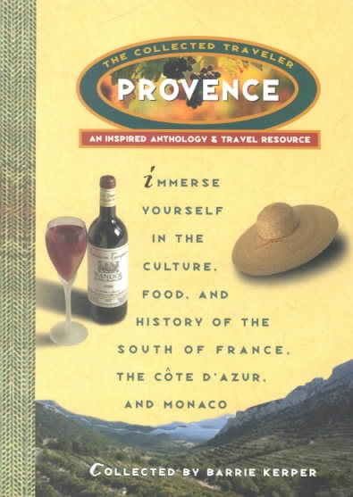 Provence: The Collected Traveler: An Inspired Anthology & Travel Resource