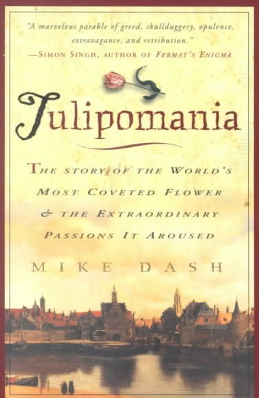 Tulipomania : The Story of the World's Most Coveted Flower & the Extraordinary Passions It Aroused cover
