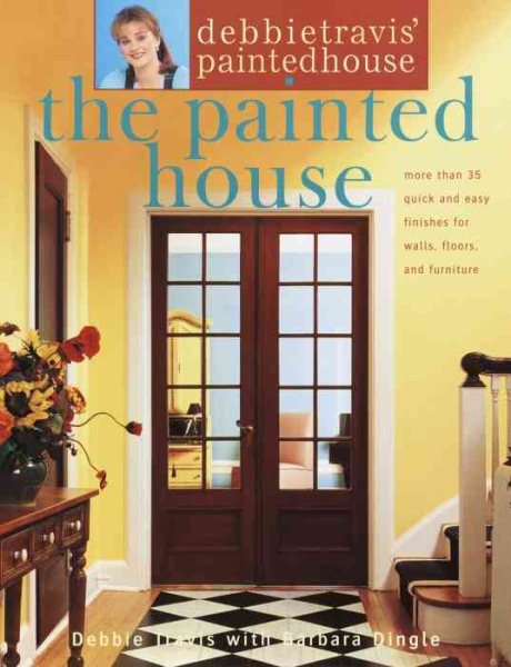 Debbie Travis' Painted House: More than 35 Quick and Easy Finishes for Walls, Floors, and Furniture cover