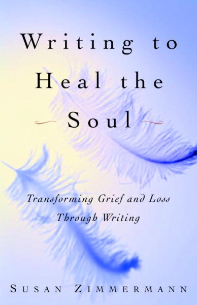 Writing to Heal the Soul: Transforming Grief and Loss Through Writing cover