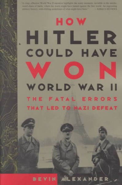 How Hitler Could Have Won World War II: The Fatal Errors That Led to Nazi Defeat cover