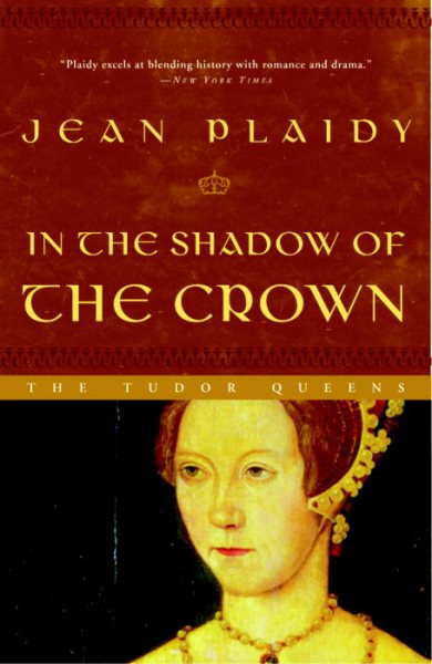 In the Shadow of the Crown: The Tudor Queens