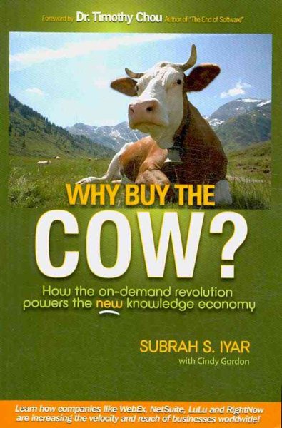 Why Buy the Cow?: How the On-Demand Revolution Powers the New Knowledge Economy