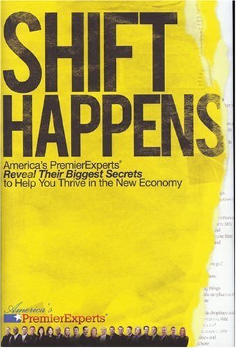 Shift Happens: America's Premier Experts Reveal Their Biggest Secrets to Help You Thrive in the New Economy cover