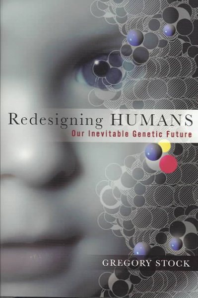 Redesigning Humans: Our Inevitable Genetic Future cover