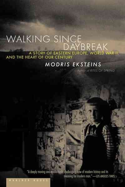 Walking Since Daybreak : A Story of Eastern Europe, World War II, and the Heart of Our Century cover