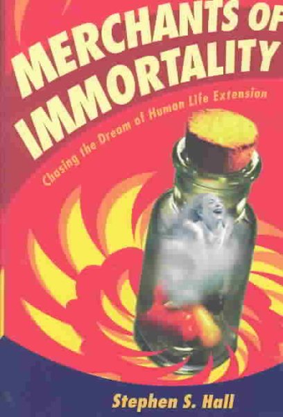 Merchants of Immortality: Chasing the Dream of Human Life Extension cover