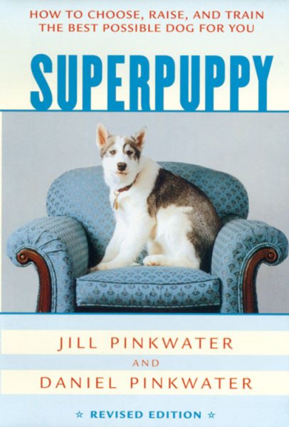 Superpuppy: How to Choose, Raise, and Train the Best Possible Dog for You (How to Choose, Raise, and Train the Best Possible Dog for You) cover