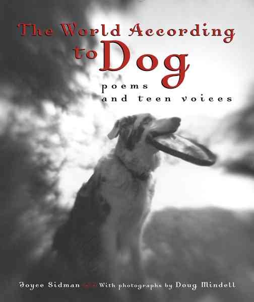 The World According to Dog: Poems and Teen Voices (Bccb Blue Ribbon Nonfiction Book Award (Awards)) cover