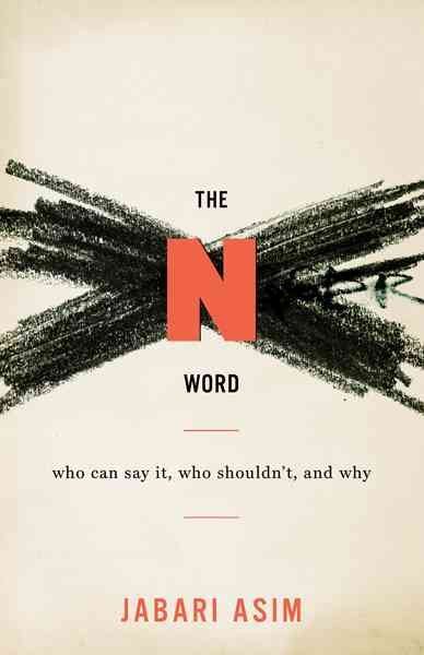 The N Word: Who Can Say It, Who Shouldn't, and Why cover