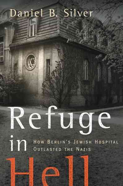 Refuge in Hell: How Berlin's Jewish Hospital Outlasted the Nazis cover
