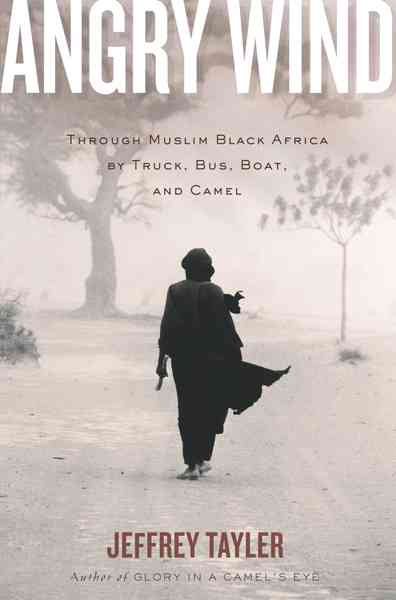 Angry Wind: Through Muslim Black Africa by Truck, Bus, Boat, and Camel cover