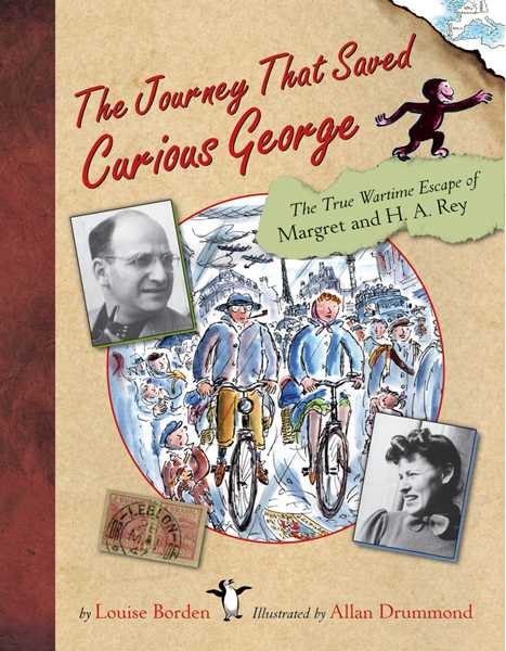 The Journey That Saved Curious George : The True Wartime Escape of Margret and H.A. Rey