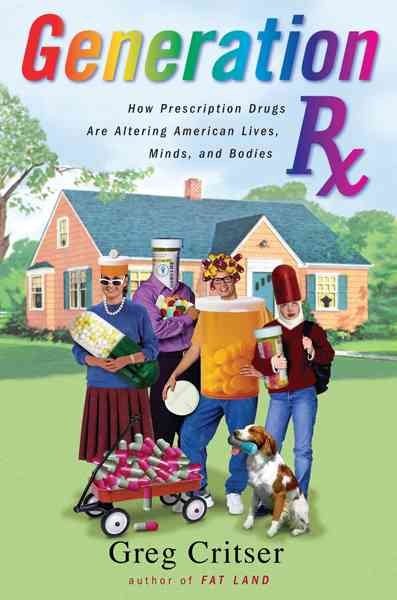 Generation Rx: How Prescription Drugs Are Transforming American Lives, Minds, And Bodies cover