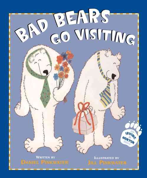 Bad Bears Go Visiting: An Irving & Muktuk Story