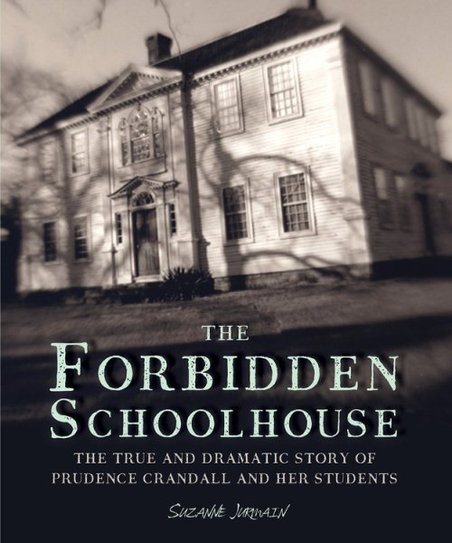 The Forbidden Schoolhouse: The True and Dramatic Story of Prudence Crandall and Her Students (Bccb Blue Ribbon Nonfiction Book Award (Awards)) cover