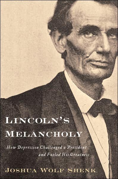 Lincoln's Melancholy: How Depression Challenged a President And Fueled His Greatness