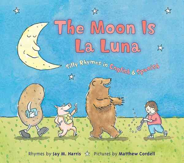 The Moon is La Luna: Silly Rhymes in English and Spanish