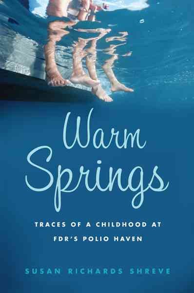 Warm Springs: Traces of a Childhood at FDR's Polio Haven cover