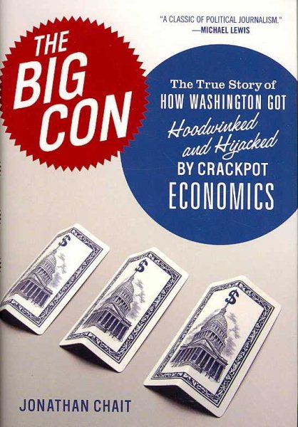 The Big Con: The True Story of How Washington Got Hoodwinked and Hijacked by Crackpot Economics cover