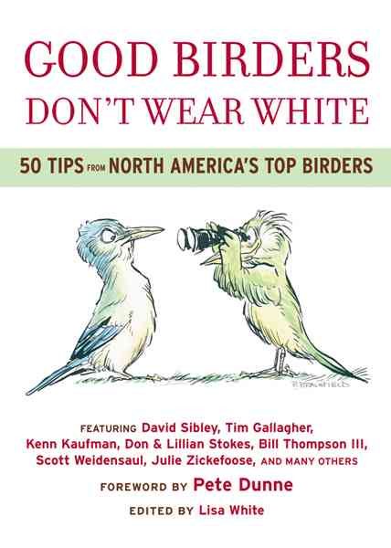 Good Birders Don't Wear White: 50 Tips From North America's Top Birders cover
