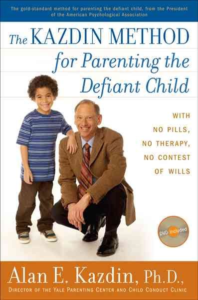 The Kazdin Method for Parenting the Defiant Child: With No Pills, No Therapy, No Contest of Wills cover