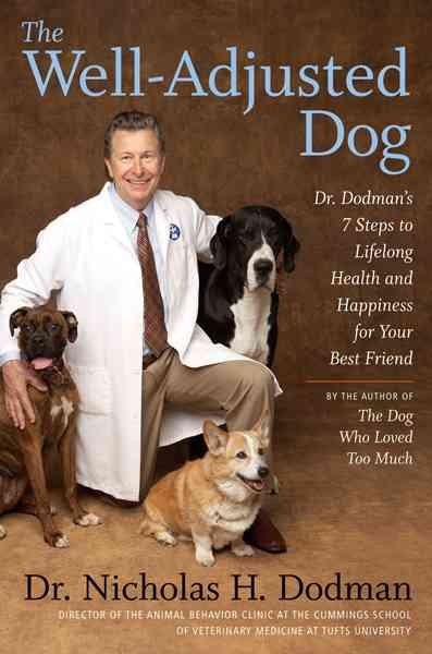 The Well-Adjusted Dog: Dr. Dodman's Seven Steps to Lifelong Health and Happiness for Your BestFriend cover