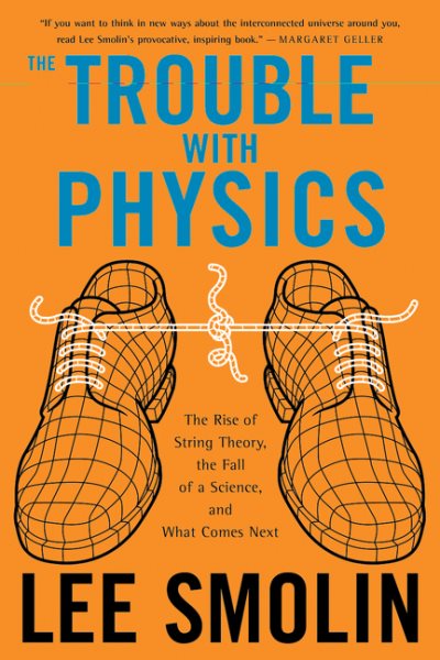 The Trouble With Physics: The Rise of String Theory, The Fall of a Science, and What Comes Next cover